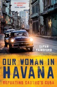 Our Woman in Havana Sarah Rainsford